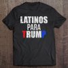 Latinos Para Trump Funny Elections Shirt- Funny Trump Shirt Tee