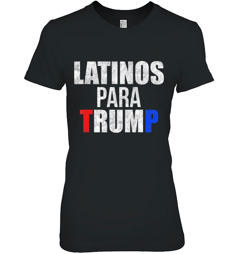 Latinos Para Trump Funny Elections Shirt- Funny Trump Shirt Hoodie