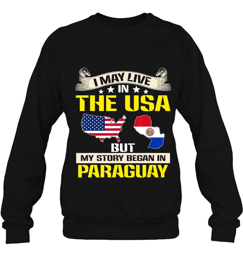Live In Usa - Born In Paraguay Flag Map Sweatshirt