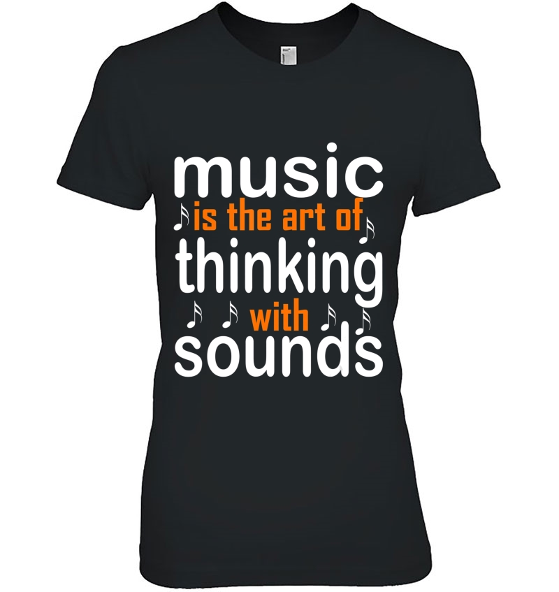 Music Is The Art Of Thinking With Sounds Hoodie