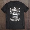 My Garage Is Calling And I Must Go Funny Car Tee