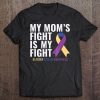 My Mom's Fight Is My Fight Bladder Cancer Awareness Tee