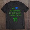 My Password Is The Last 4 Digits Of Pi - Math Funny Tee