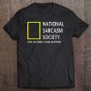 National Sarcasm Society (Like We Need Your Support) Tee