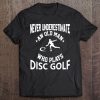 Never Underestimate An Old Man That Plays Disc Golf Tee