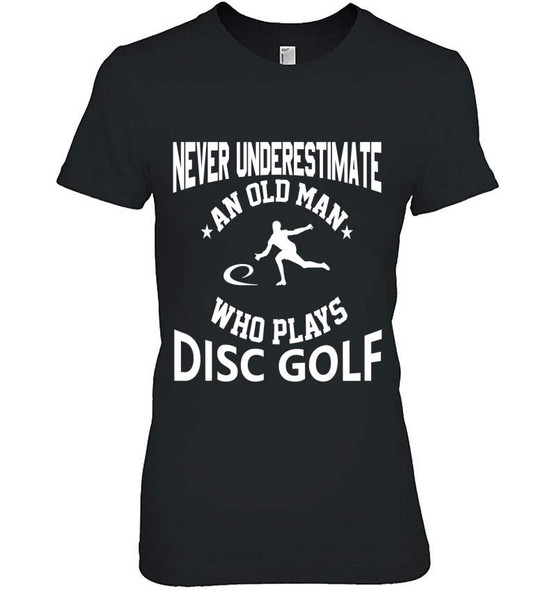 Never Underestimate An Old Man That Plays Disc Golf Hoodie