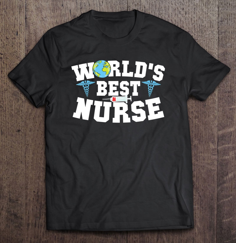 Nurse - World's Best Nurse Gift Idea Shirt