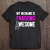 Oilfield Wife Shirt My Husband Fracking Awesome Oil Tee