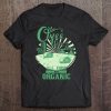 Once Upon A Time All Food Was Organic Tee