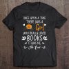 Once Upon A Time There Was A Girl Who Loved Books Tee