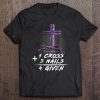 One Cross Three Nails Forgiven Cross Christian Faith Tee