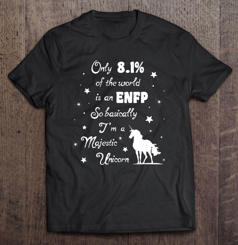 Only 8.1 Percent Of The World Is An Enfp Fun Unicorn Shirt