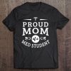 Proud Mom Of A Med Studen Tee