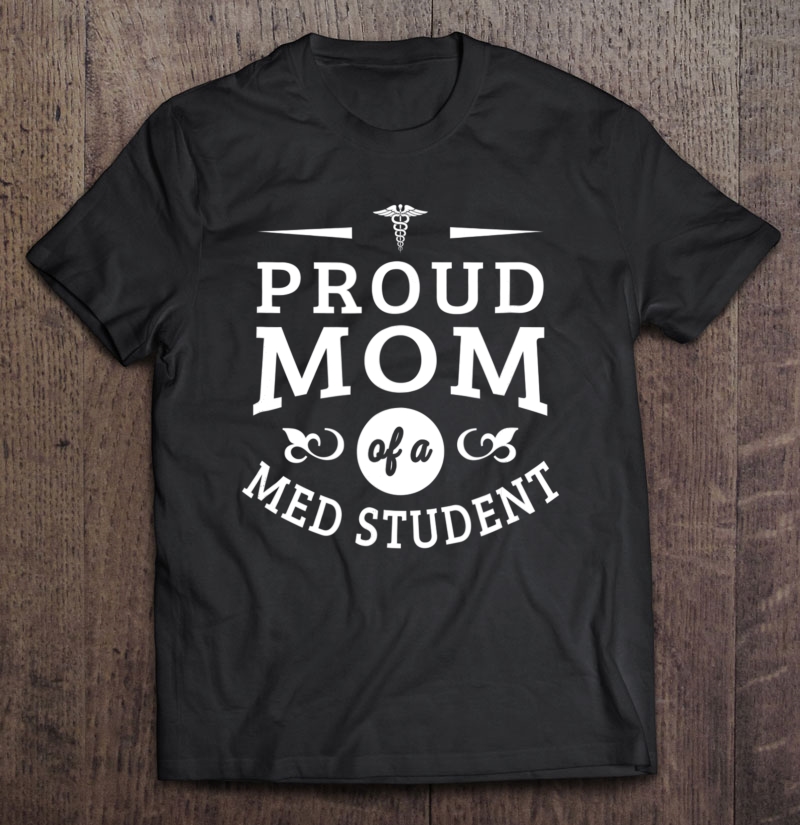 Proud Mom Of A Med Studen Shirt