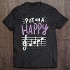 Put On A Happy Face Music Shirt - Funny Music Teacher Tee