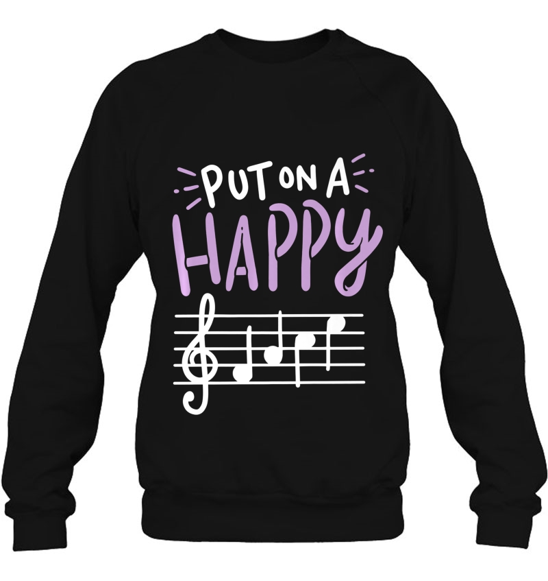Put On A Happy Face Music Shirt - Funny Music Teacher Sweatshirt