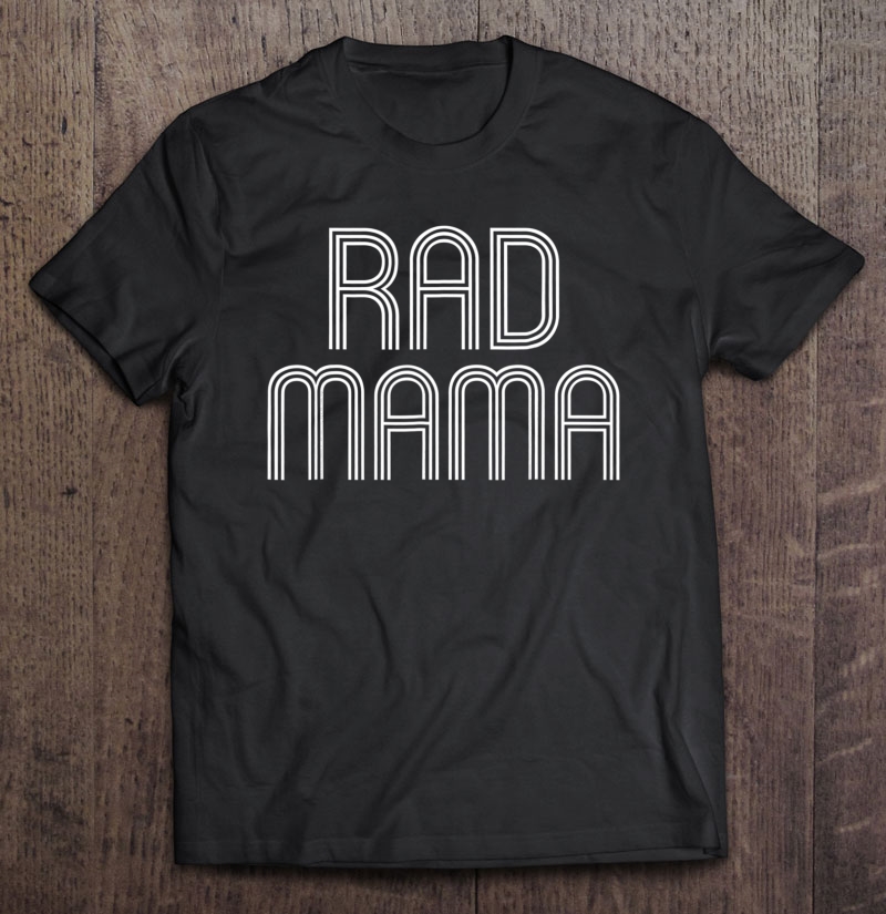 Rad Mama Shirt