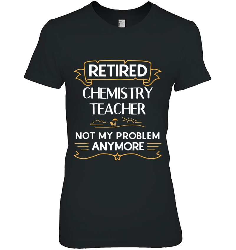 Retired Chemistry Teacher Not My Problem Anymore Hoodie