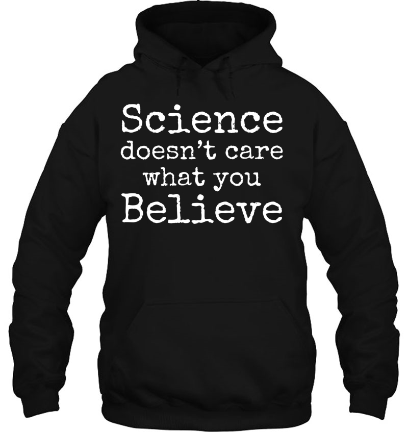 Science Doesn't Care What You Believe Shirt Funny Science Mugs