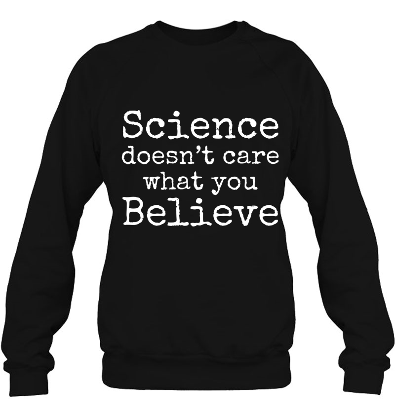 Science Doesn't Care What You Believe Shirt Funny Science Mugs