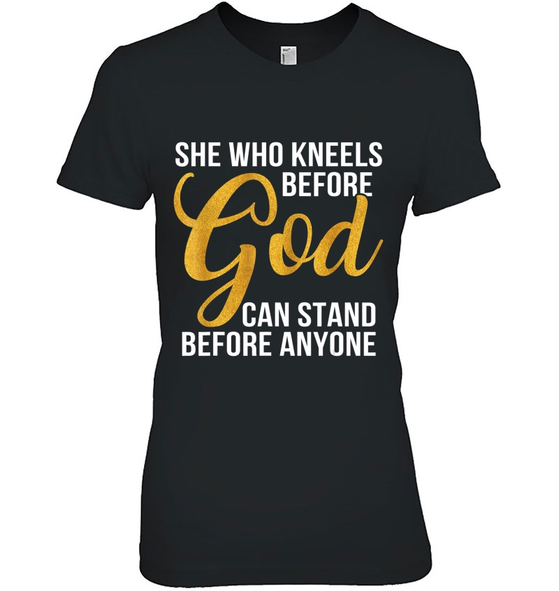 She Who Kneels Before God Can Stand Before Anyone Hoodie