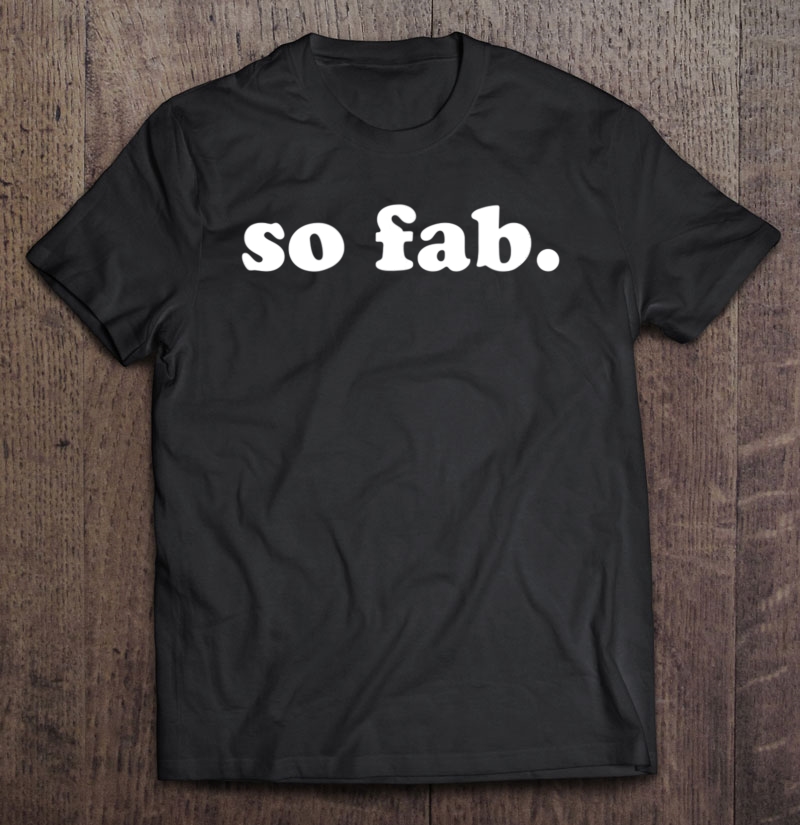 So Fab. Funny Saying Simple Shirt