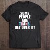 Some People Are Trans Get Over It - Transgender Pride Tee