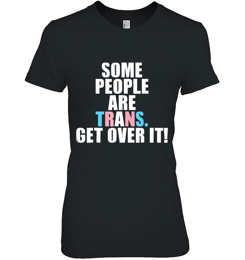 Some People Are Trans Get Over It - Transgender Pride Hoodie