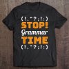 Stop Grammar Time Funny Grammar Police Shirt Grammarian Tee