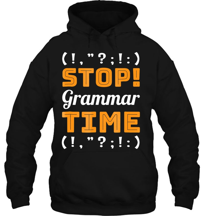Stop Grammar Time Funny Grammar Police Shirt Grammarian Hoodie