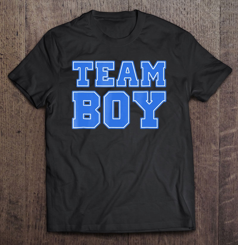 Team Boy Baby Shower Gender Reveal Shirts Women & Men Shirt