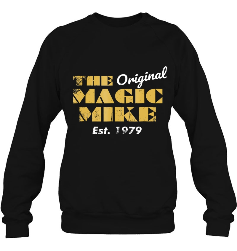 The Original Magic Mike Birthday 1979 Ver2 Sweatshirt