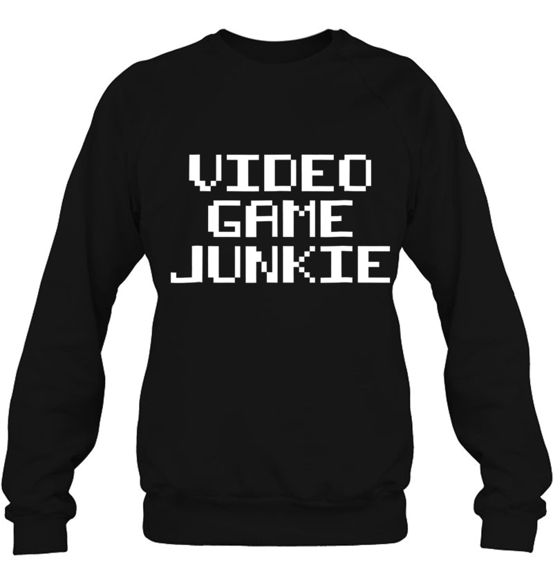 Video Game Junkie Funny Gamer Sweatshirt