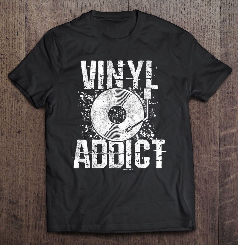 Vinyl Addict - Retro Music Dj Old School Shirt Gift Shirt