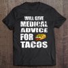 Will Give Medical Advice For Tacos Shirt Nurse Doctor Gift Tee