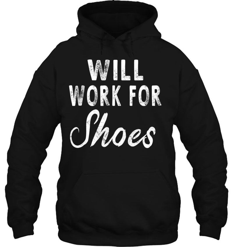 Will Work For Shoes Women Men Funny Sayings Tee Mugs