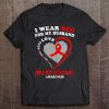 Womens I Wear Red For My Husband Heart Disease Awareness Gifts Tee