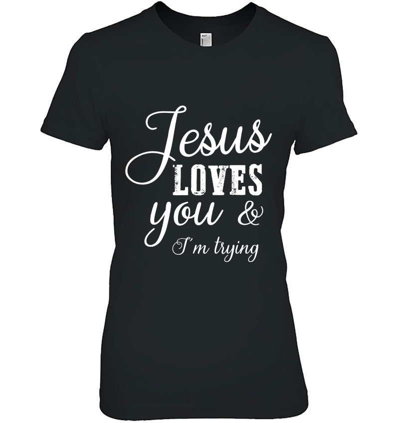 Jesus Loves You & I'm Trying Hoodie