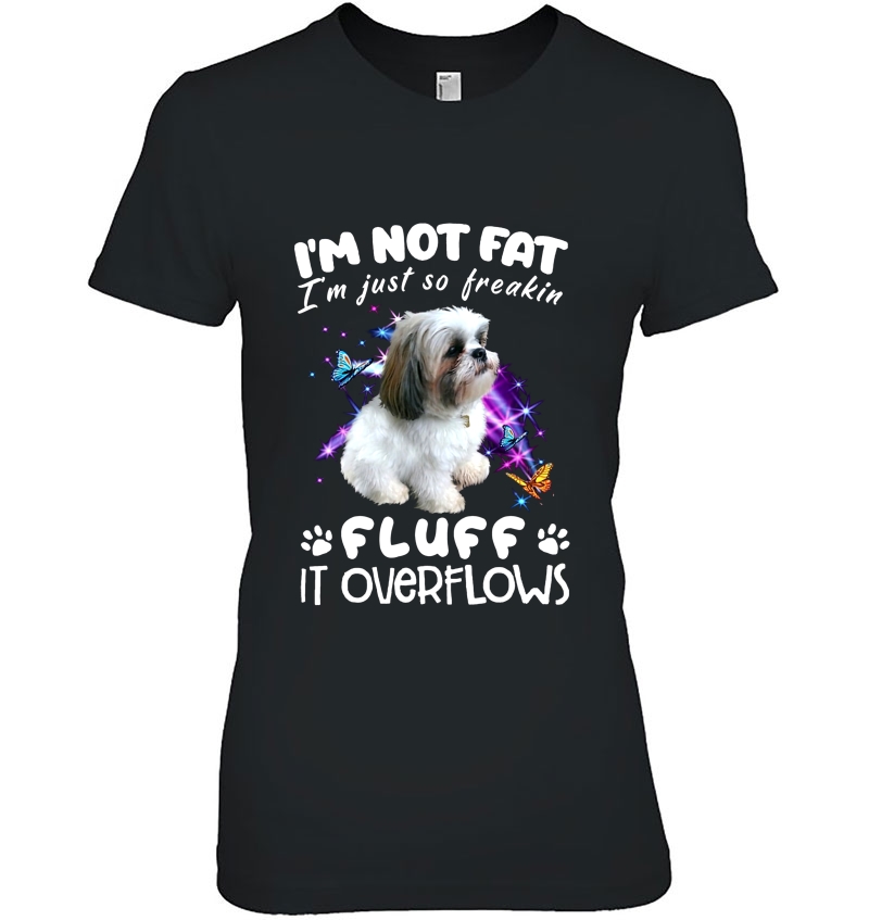 I'm Not Fat I'm Just So Freakin Fluff It Overflows Shih Tzu Version Hoodie