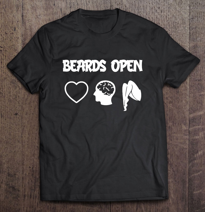 Beards Open Heart Mind And Legs Shirt