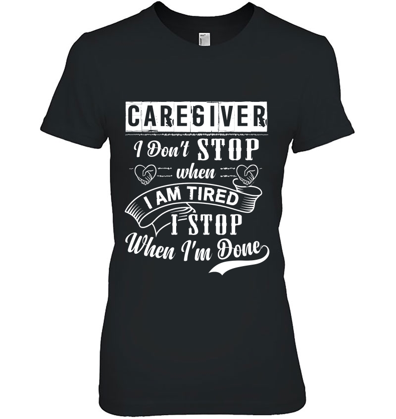 Caregiver I Don't Stop When I Am Tired I Stop When I'm Done Hoodie