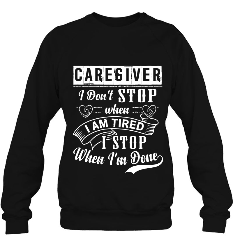 Caregiver I Don't Stop When I Am Tired I Stop When I'm Done Mugs