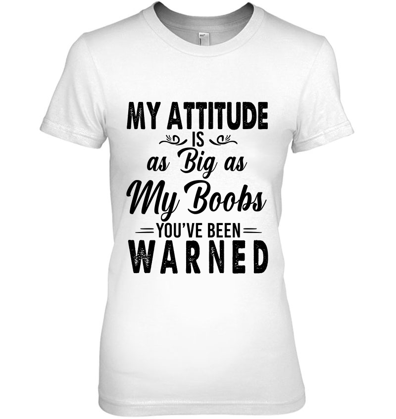 My Attitude Is As Big As My Boobs You've Been Warned Hoodie