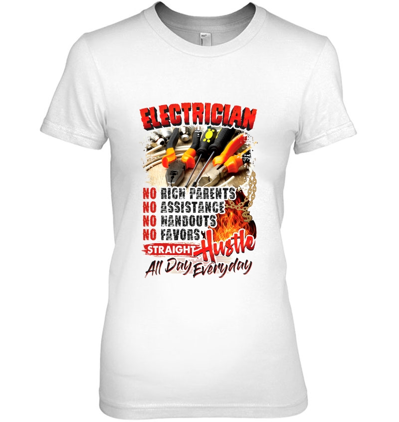 Electrician No Rich Parents Straight Hustle All Day Everyday Ladies Tee