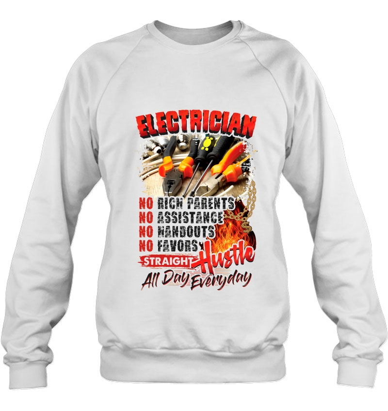 Electrician No Rich Parents Straight Hustle All Day Everyday Sweatshirt