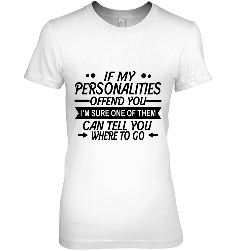 If My Personalities Offend You I'm Sure One Of Them Can Tell You Where To Go White Version Hoodie