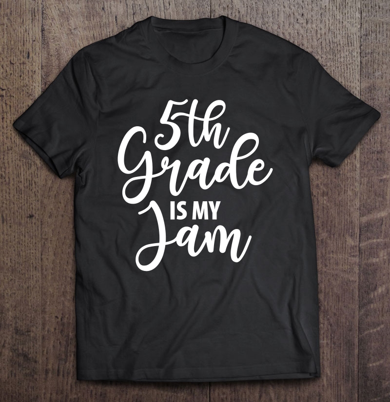 5Th Grade Is My Jam Teacher Appreciation Gifts - Teaching Shirt