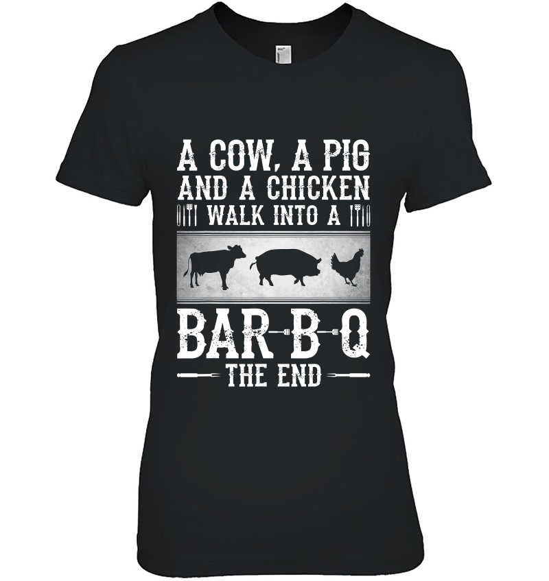 A Cow, A Pig And A Chicken Walk Into A Bar B Q The End - Bbq Hoodie