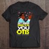 Ain't Nobody Coming To See You, Otis () Tee