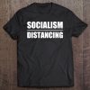 Anti Socialism Social Distancing Political Socialist Funny Tee